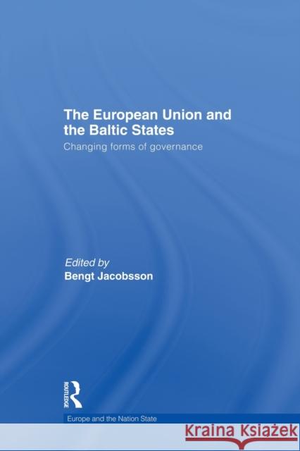 The European Union and the Baltic States: Changing Forms of Governance Jacobsson, Bengt 9780415502566 Routledge