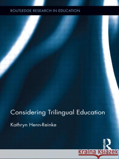 Considering Trilingual Education Kathryn Henn-Reinke 9780415502634 Routledge