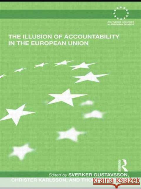 The Illusion of Accountability in the European Union Sverker Gustavsson Christer Karlsson Thomas Persson 9780415502771 Routledge