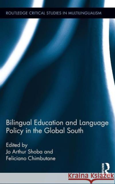 Bilingual Education and Language Policy in the Global South Jo Arthur Shoba Feliciano Chimbutane 9780415503068 Routledge