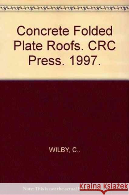 Concrete Folded Plate Roofs C. Wilby 9780415503181 Spons Architecture Price Book