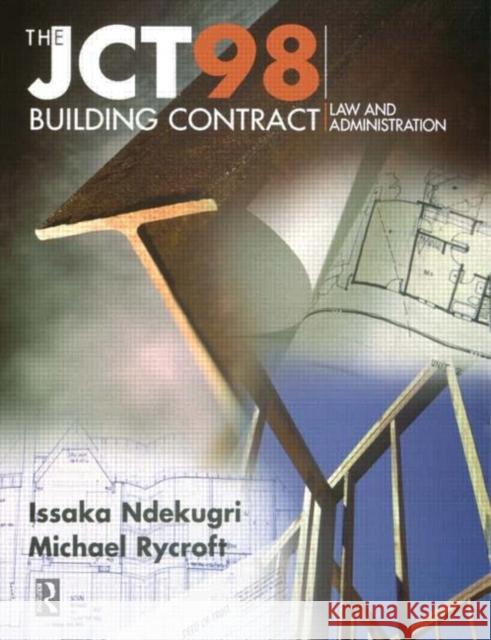 JCT98 Building Contract: Law and Administration Issaka Ndekugri Michael Rycroft 9780415503273 Routledge