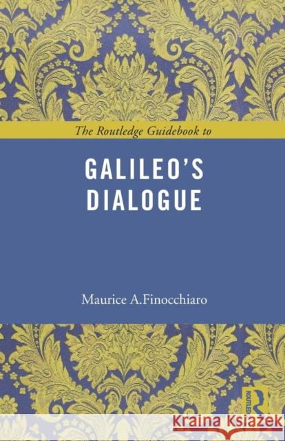 The Routledge Guidebook to Galileo's Dialogue Maurice A Finocchiaro 9780415503686