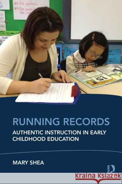 Running Records: Authentic Instruction in Early Childhood Education Shea, Mary 9780415503815