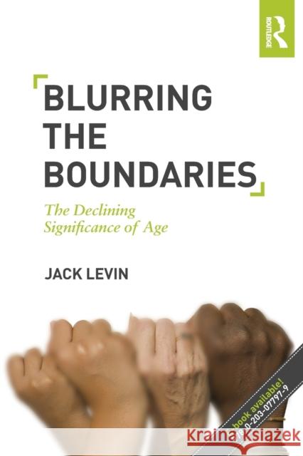 Blurring the Boundaries: The Declining Significance of Age Levin, Jack 9780415503822