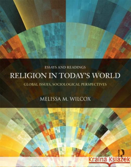 Religion in Today's World: Global Issues, Sociological Perspectives Wilcox, Melissa 9780415503877