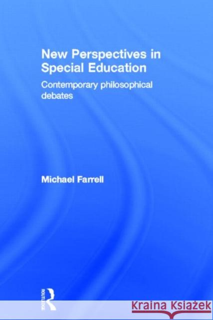New Perspectives in Special Education : Contemporary philosophical debates Michael Farrell 9780415504218 Routledge