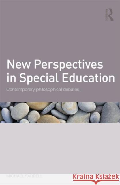 New Perspectives in Special Education: Contemporary Philosophical Debates Farrell, Michael 9780415504225 0