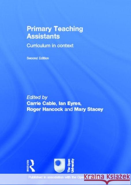 Primary Teaching Assistants: Curriculum in Context Cable, Carrie 9780415504324 Routledge