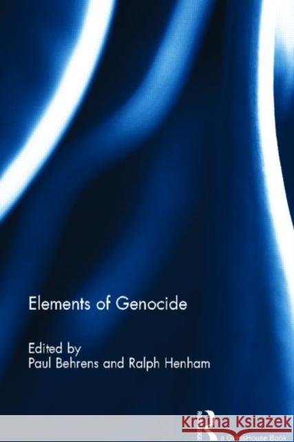 Elements of Genocide Paul Behrens Ralph Henham 9780415504386 Routledge