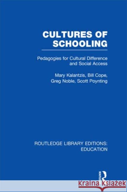 Cultures of Schooling : Pedagogies for Cultural Difference and Social Access Mary Kalantzis Bill Cope Greg Noble 9780415504393 Routledge