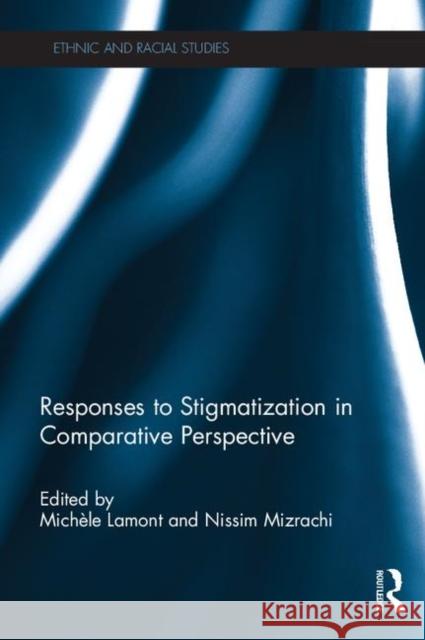 Responses to Stigmatization in Comparative Perspective Michele Lamont Nissim Mizrachi 9780415504515 Routledge