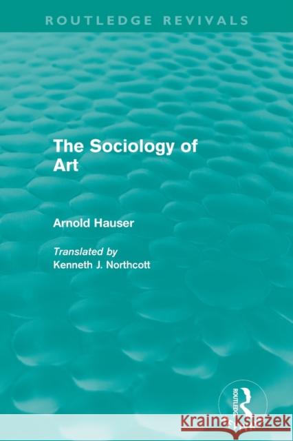 The Sociology of Art (Routledge Revivals) Hauser, Arnold 9780415504546