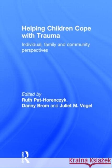 Helping Children Cope with Trauma: Individual, family and community perspectives Pat-Horenczyk, Ruth 9780415504553 Routledge