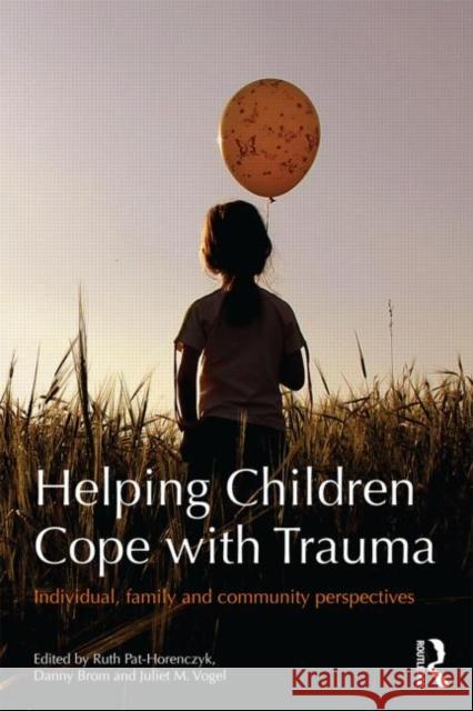 Helping Children Cope with Trauma: Individual, Family and Community Perspectives Pat-Horenczyk, Ruth 9780415504560