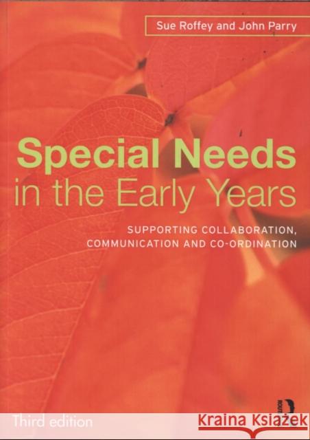 Special Needs in the Early Years: Supporting Collaboration, Communication and Co-Ordination Roffey, Sue 9780415504768