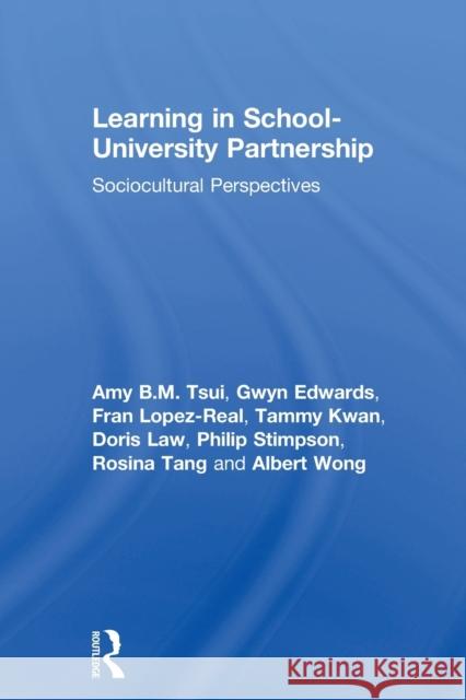 Learning in School-University Partnership: Sociocultural Perspectives Tsui, Amy B. M. 9780415504799 Routledge