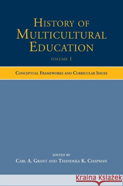 History of Multicultural Education: Conceptual Frameworks and Curricular Issues Grant, Carl A. 9780415504836