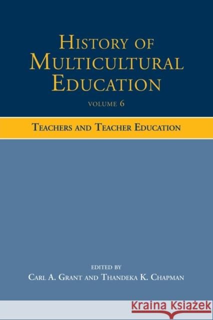 History of Multicultural Education Volume 6: Teachers and Teacher Education Grant, Carl A. 9780415504881