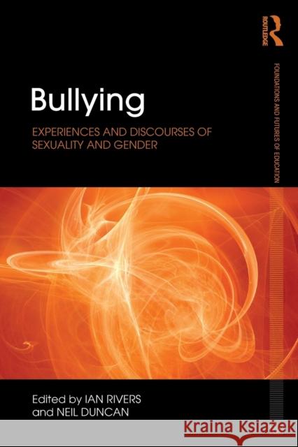 Bullying: Experiences and Discourses of Sexuality and Gender Rivers, Ian 9780415505031 0