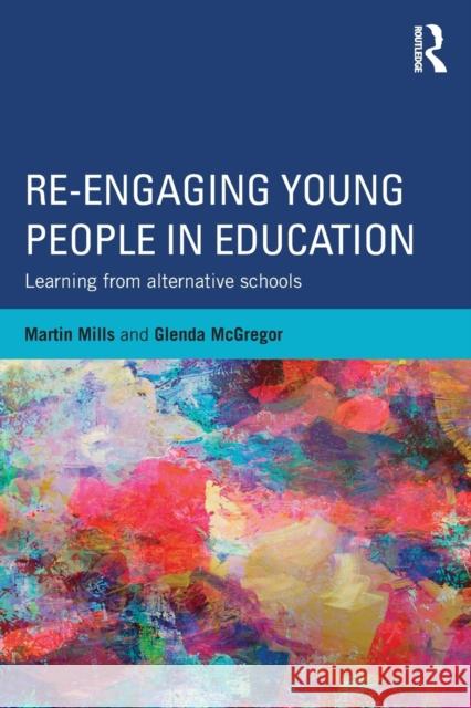 Re-Engaging Young People in Education: Learning from Alternative Schools Mills, Martin 9780415505055 0