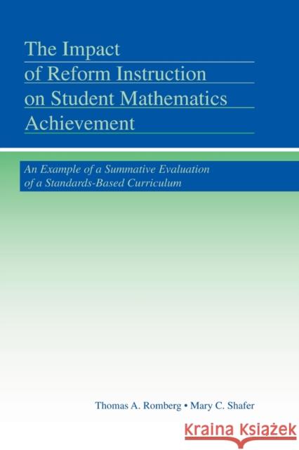 The Impact of Reform Instruction on Student Mathematics Achievement: An Example of a Summative Evaluation of a Standards-Based Curriculum Romberg, Thomas A. 9780415505116
