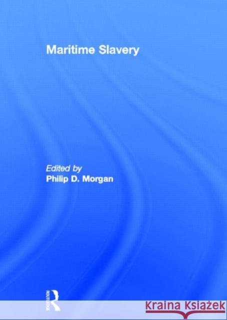 Maritime Slavery Philip D. Morgan 9780415505123 Routledge