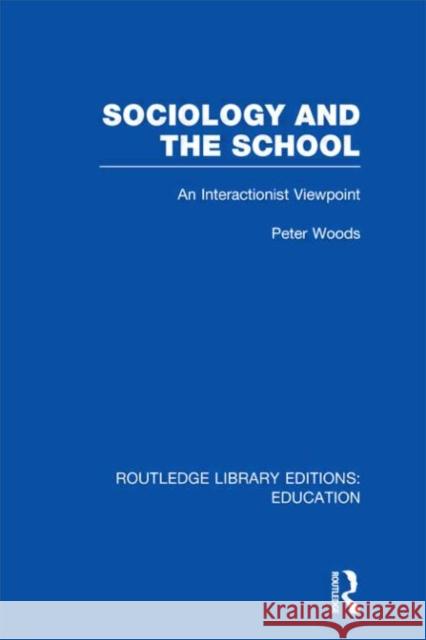 Sociology and the School Peter Woods 9780415505222 Routledge