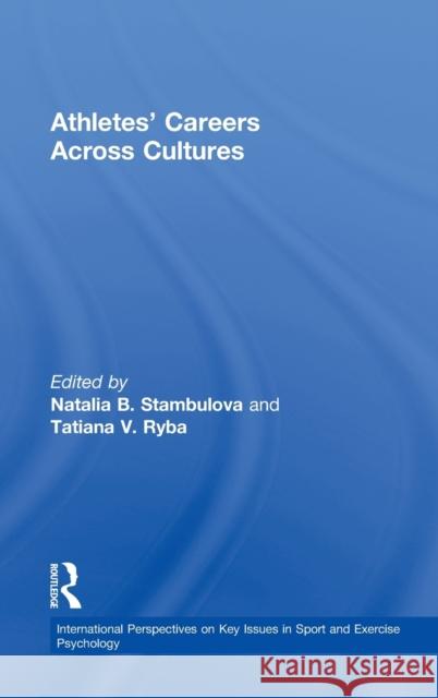 Athletes' Careers Across Cultures Natalia Stambulova Tatiana Ryba 9780415505307 Routledge