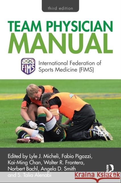 Team Physician Manual: International Federation of Sports Medicine (FIMS) Micheli, Lyle J. 9780415505338