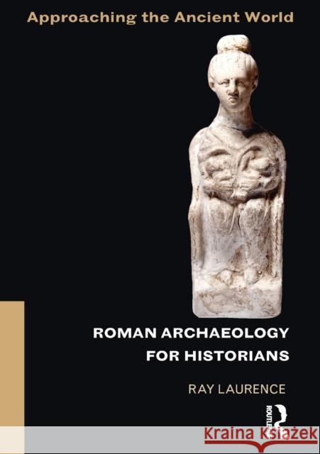 Roman Archaeology for Historians Ray Laurence 9780415505925 0