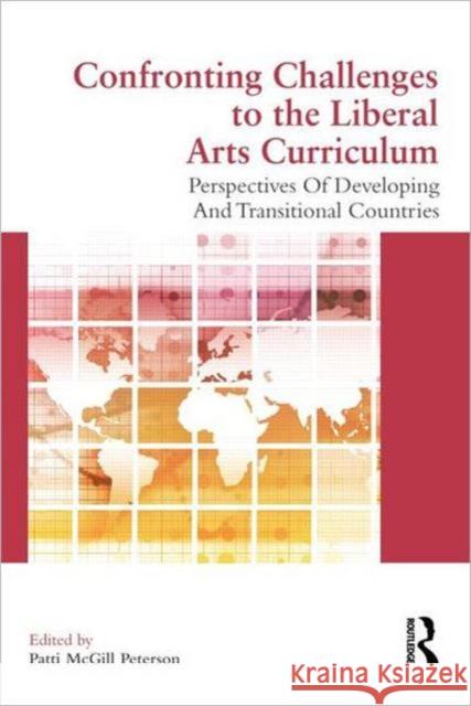 Confronting Challenges to the Liberal Arts Curriculum: Perspectives of Developing and Transitional Countries Peterson, Patti McGill 9780415506069