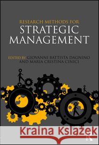 Research Methods for Strategic Management Giovanni B. Dagnino Maria Cristina Cinici 9780415506205 Routledge