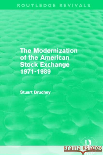 The Modernization of the American Stock Exchange 1971-1989 Stuart Bruchey 9780415506250