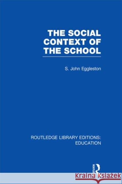 The Social Context of the School John Eggleston 9780415506267 Routledge