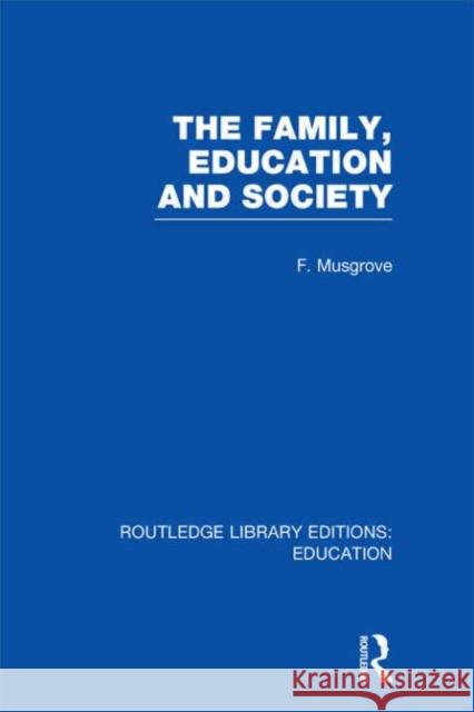 The Family, Education and Society Frank Musgrove 9780415506311 Routledge