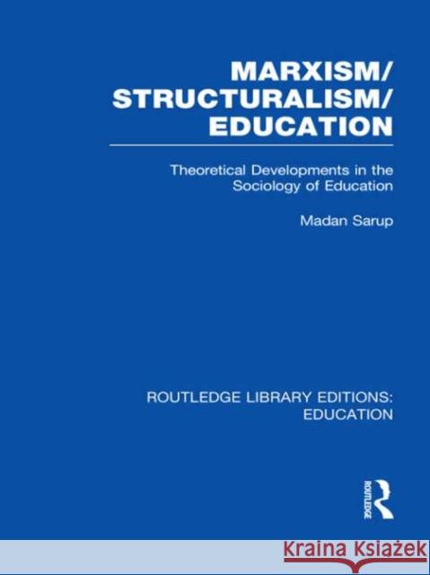 Marxism/Structuralism/Education : Theoretical Developments in the Sociology of Education Madan Sarup 9780415506335