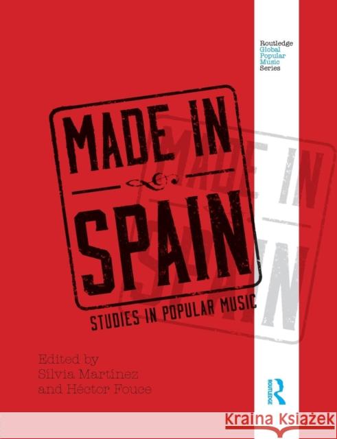 Made in Spain: Studies in Popular Music Silvia Martinez Hector Fouce 9780415506410 Routledge