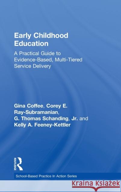 Early Childhood Education: A Practical Guide to Evidence-Based, Multi-Tiered Service Delivery Coffee, Gina 9780415506465 Routledge