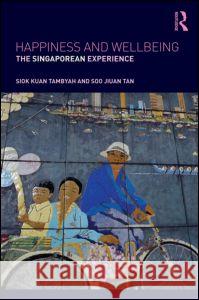 Happiness and Wellbeing: The Singaporean Experience Siok Kuan Tambyah                        Tan Soo Jiuan 9780415506724