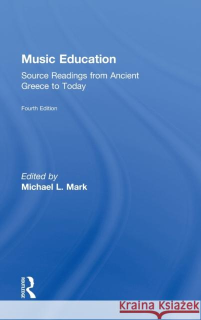 Music Education: Source Readings from Ancient Greece to Today Mark, Michael 9780415506885 Routledge