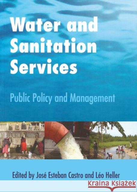 Water and Sanitation Services: Public Policy and Management Esteban Castro, Jose 9780415507035 Routledge