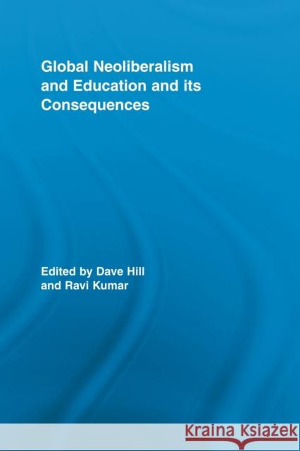 Global Neoliberalism and Education and Its Consequences Hill, Dave 9780415507110