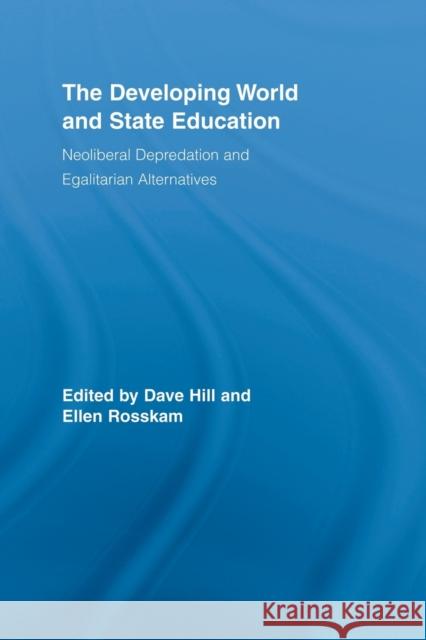 The Developing World and State Education: Neoliberal Depredation and Egalitarian Alternatives Hill, Dave 9780415507127