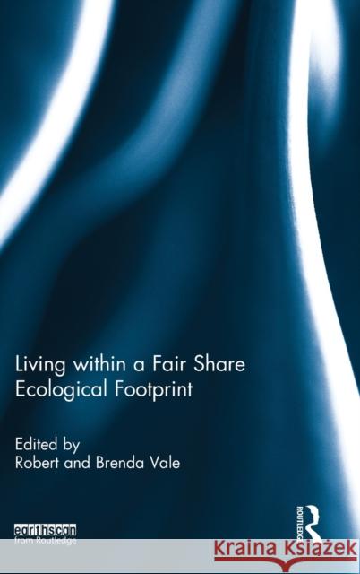 Living Within a Fair Share Ecological Footprint Vale, Robert 9780415507226 Routledge