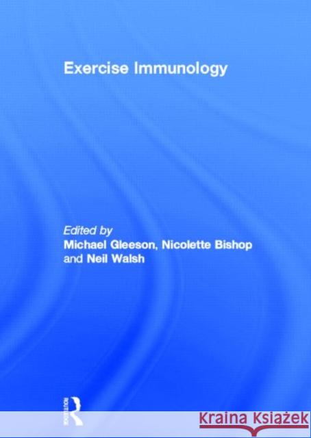 Exercise Immunology Michael Gleeson Nicolette Bishop Neil Walsh 9780415507257 Routledge