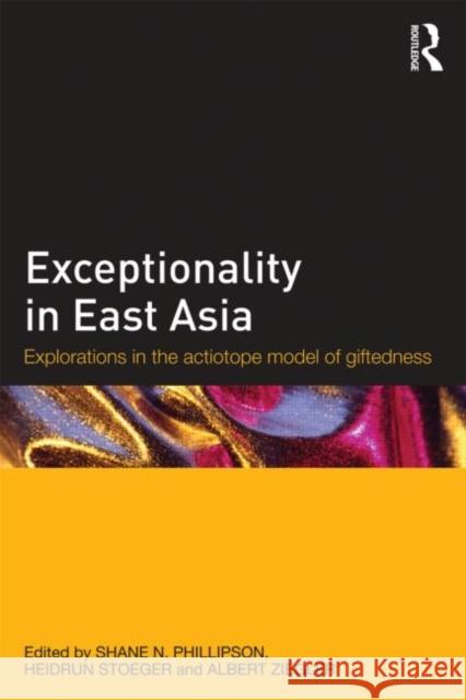 Exceptionality in East Asia: Explorations in the Actiotope Model of Giftedness Phillipson, Shane N. 9780415507295