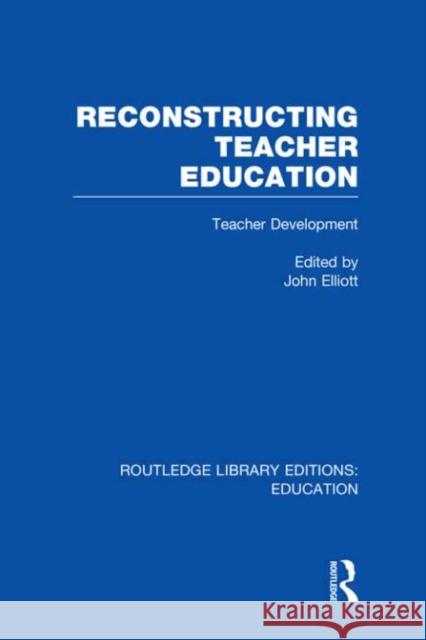 Reconstructing Teacher Education John Elliott 9780415507776