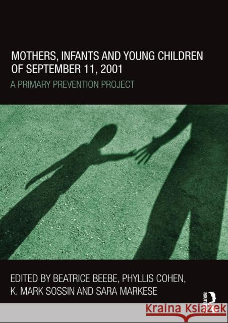 Mothers, Infants and Young Children of September 11, 2001: A Primary Prevention Project Beebe, Beatrice 9780415507790