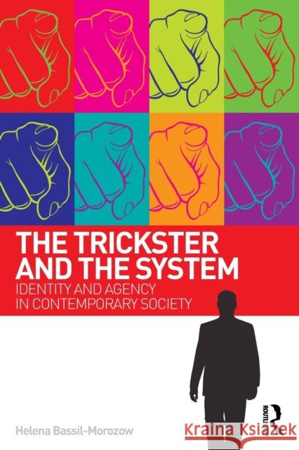 The Trickster and the System: Identity and agency in contemporary society Bassil-Morozow, Helena 9780415507943 Taylor & Francis